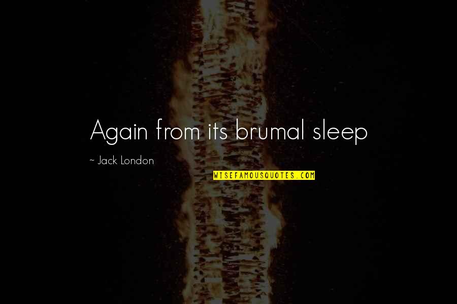 Yellowest Barney Quotes By Jack London: Again from its brumal sleep Yellowest Barney Quotes By Jack London: Again from its brumal sleep