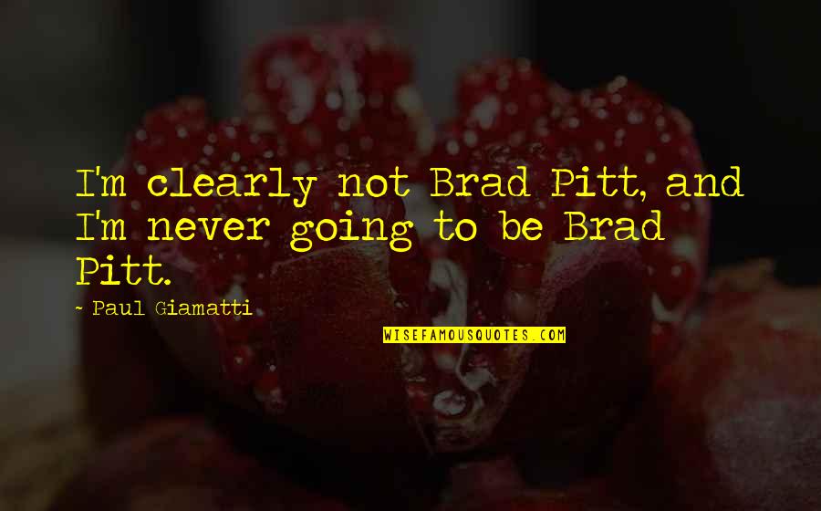 Yellowhammers For Sale Quotes By Paul Giamatti: I'm clearly not Brad Pitt, and I'm never Yellowhammers For Sale Quotes By Paul Giamatti: I'm clearly not Brad Pitt, and I'm never