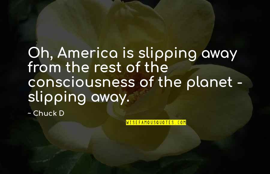 Yellowing Grass Quotes By Chuck D: Oh, America is slipping away from the rest