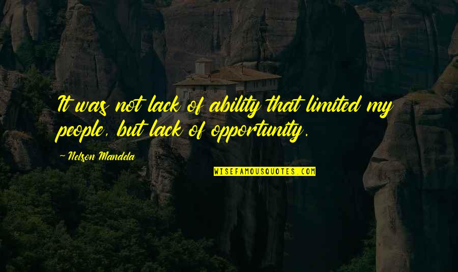 Yellowing Grass Quotes By Nelson Mandela: It was not lack of ability that limited