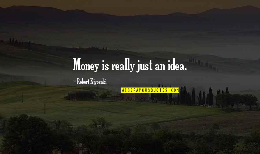 Yellowing Grass Quotes By Robert Kiyosaki: Money is really just an idea.