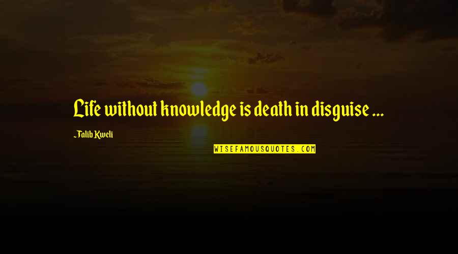Yellowing Quotes By Talib Kweli: Life without knowledge is death in disguise ...