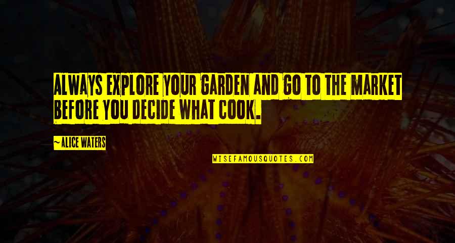 Yellowman Lyrics Quotes By Alice Waters: Always explore your garden and go to the