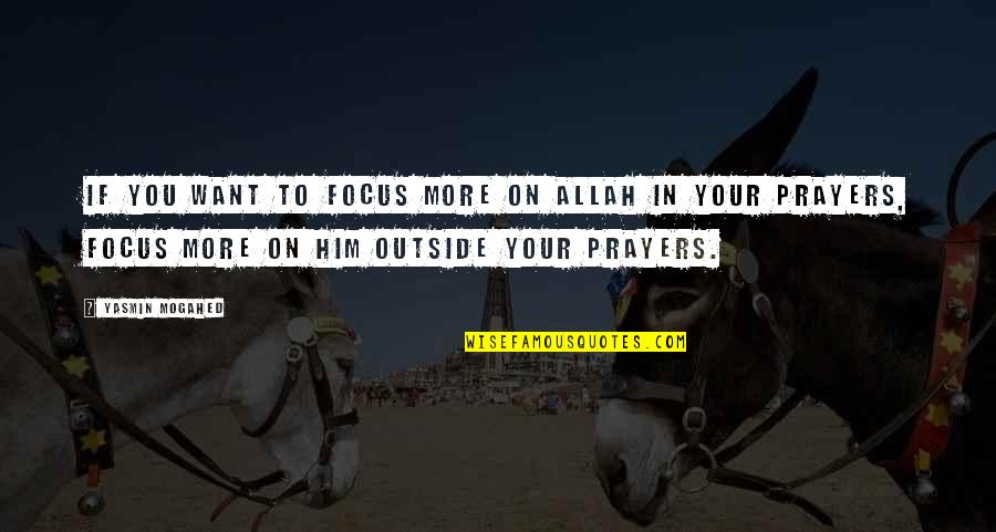 Yellowman Lyrics Quotes By Yasmin Mogahed: If you want to focus more on Allah