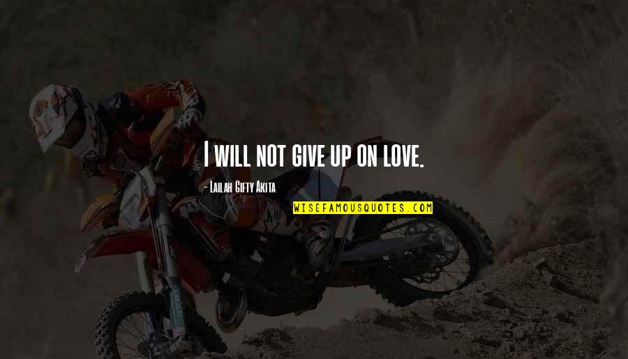 Yellowman Songs Quotes By Lailah Gifty Akita: I will not give up on love. Yellowman Songs Quotes By Lailah Gifty Akita: I will not give up on love.