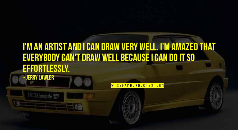 Yellowness In Eyes Quotes By Jerry Lawler: I'm an artist and I can draw very