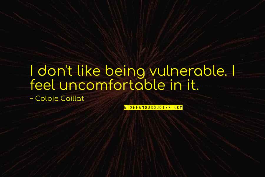 Yellowstone Martin Quotes By Colbie Caillat: I don't like being vulnerable. I feel uncomfortable