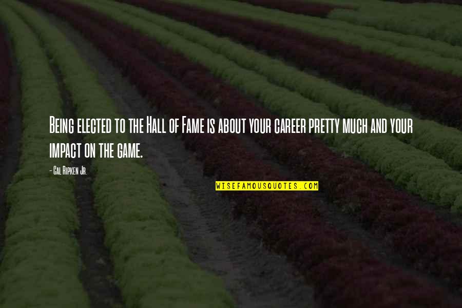 Yelmo Definicion Quotes By Cal Ripken Jr.: Being elected to the Hall of Fame is Yelmo Definicion Quotes By Cal Ripken Jr.: Being elected to the Hall of Fame is