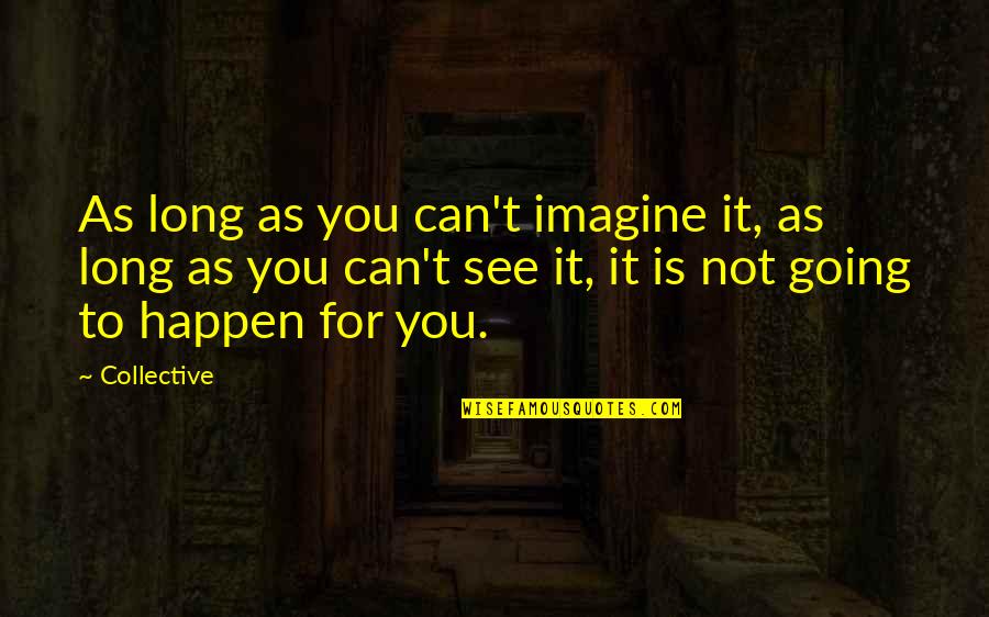 Yelmo Definicion Quotes By Collective: As long as you can't imagine it, as Yelmo Definicion Quotes By Collective: As long as you can't imagine it, as