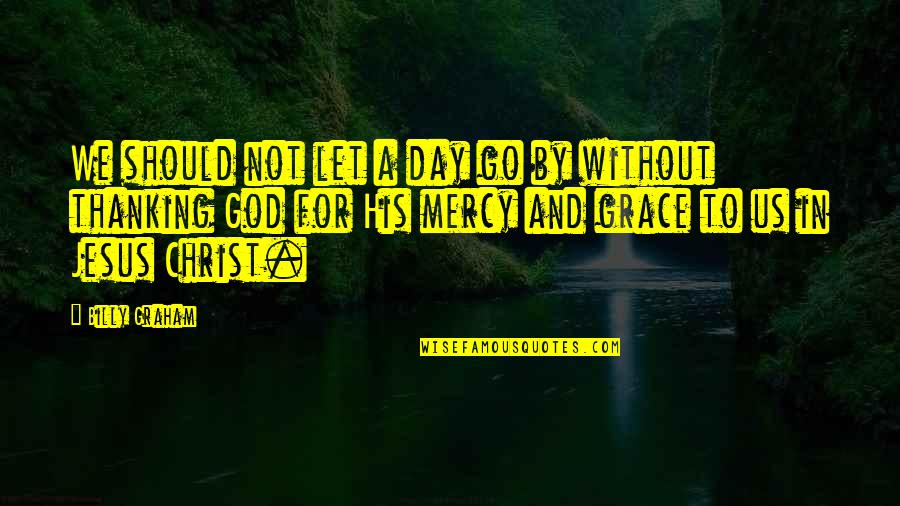 Yelmonline Quotes By Billy Graham: We should not let a day go by