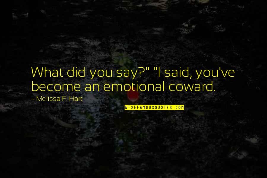Yelow Quotes By Melissa F. Hart: What did you say?" "I said, you've become