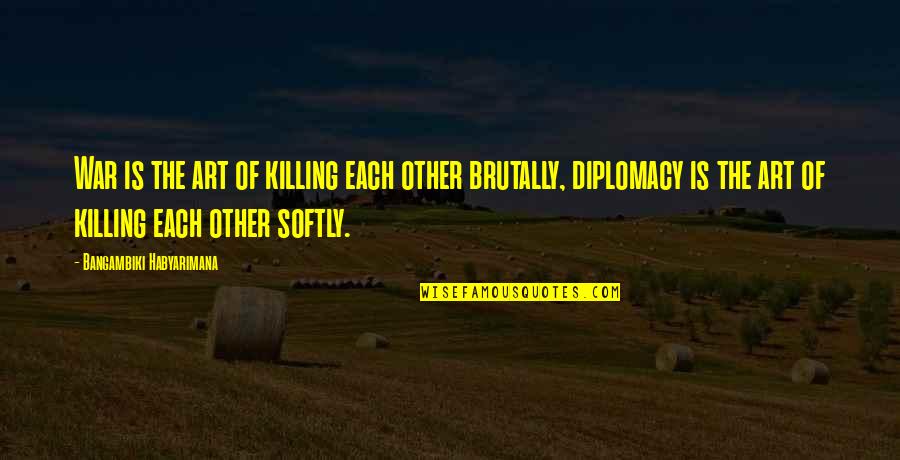 Yelped Quotes By Bangambiki Habyarimana: War is the art of killing each other