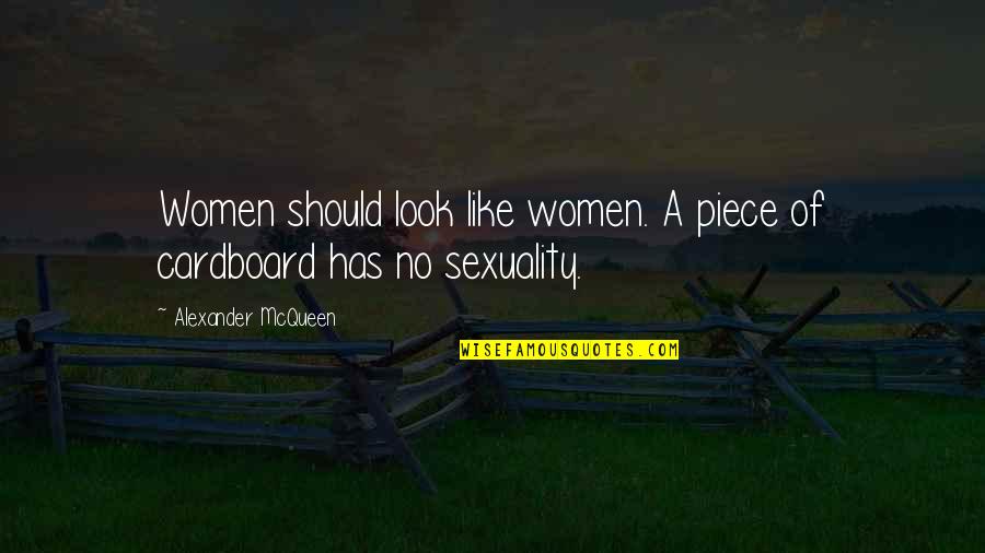 Yelps Of Pain Quotes By Alexander McQueen: Women should look like women. A piece of Yelps Of Pain Quotes By Alexander McQueen: Women should look like women. A piece of