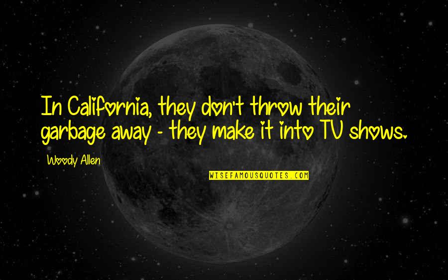 Yelps Of Pain Quotes By Woody Allen: In California, they don't throw their garbage away