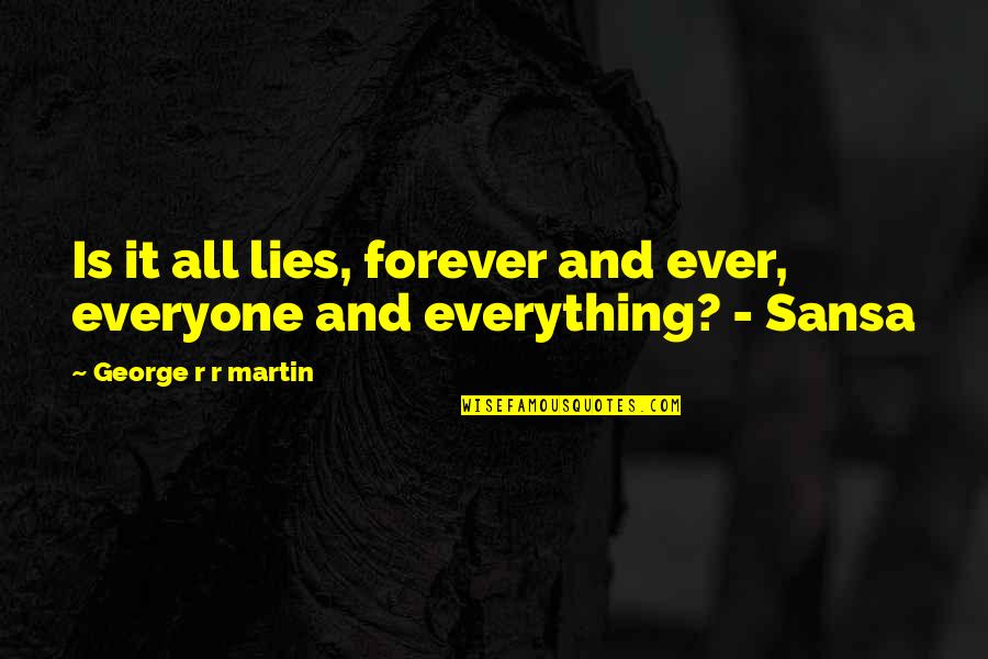 Yelps Slim Quotes By George R R Martin: Is it all lies, forever and ever, everyone Yelps Slim Quotes By George R R Martin: Is it all lies, forever and ever, everyone