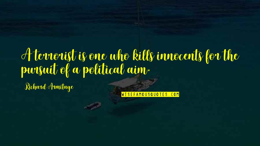 Yemane Barya Quotes By Richard Armitage: A terrorist is one who kills innocents for Yemane Barya Quotes By Richard Armitage: A terrorist is one who kills innocents for
