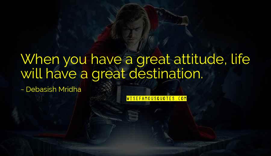 Yemane Gebreab Quotes By Debasish Mridha: When you have a great attitude, life will