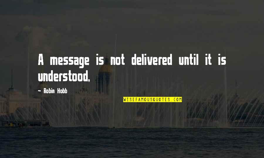 Yemane Gebremeskel Quotes By Robin Hobb: A message is not delivered until it is Yemane Gebremeskel Quotes By Robin Hobb: A message is not delivered until it is