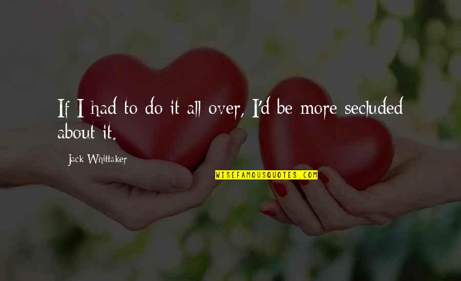 Yemane Gebremichael Quotes By Jack Whittaker: If I had to do it all over, Yemane Gebremichael Quotes By Jack Whittaker: If I had to do it all over,