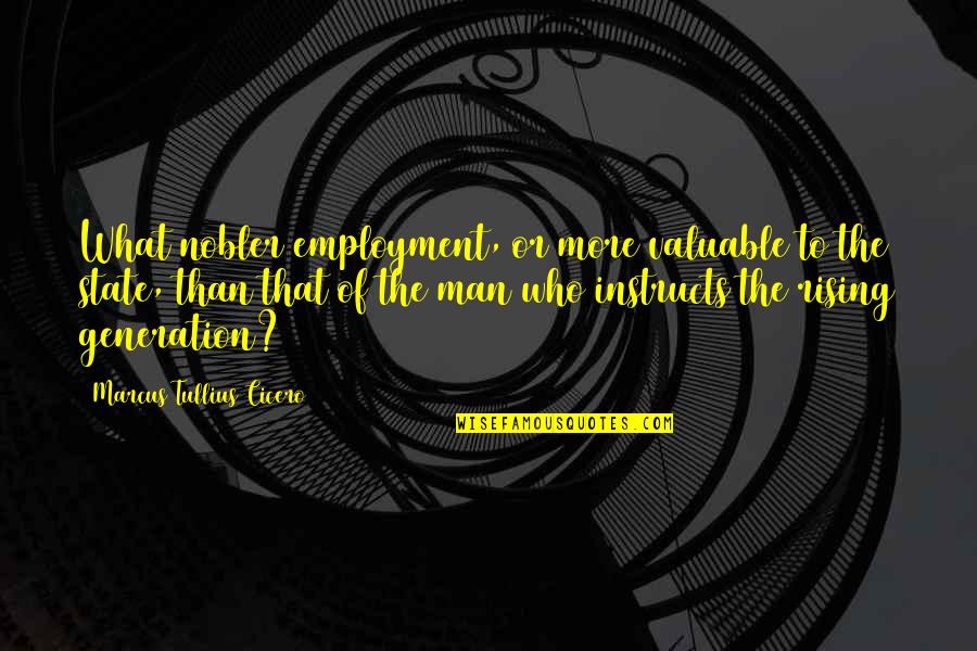 Yemane Gebremichael Quotes By Marcus Tullius Cicero: What nobler employment, or more valuable to the Yemane Gebremichael Quotes By Marcus Tullius Cicero: What nobler employment, or more valuable to the