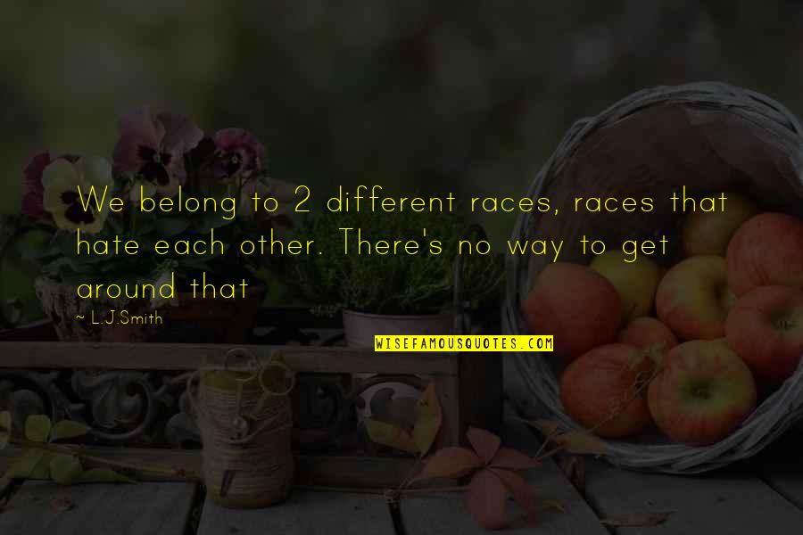 Yemei Ratzon Quotes By L.J.Smith: We belong to 2 different races, races that