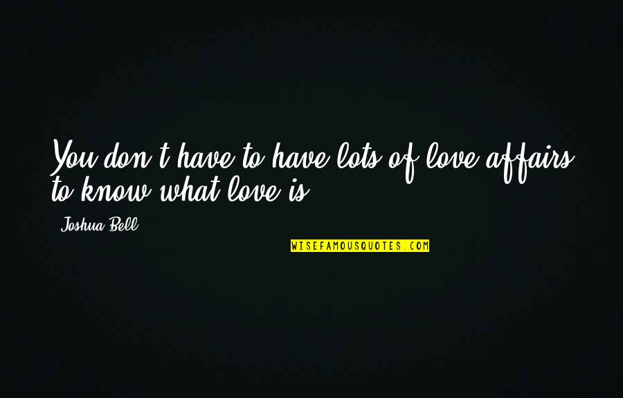 Yemeli Gobelekler Quotes By Joshua Bell: You don't have to have lots of love