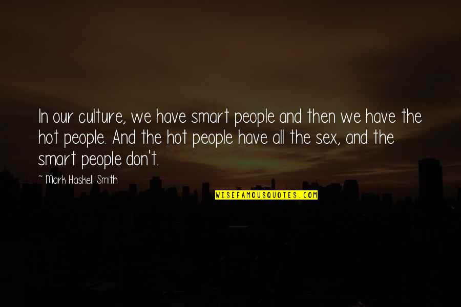 Yemelinart Quotes By Mark Haskell Smith: In our culture, we have smart people and