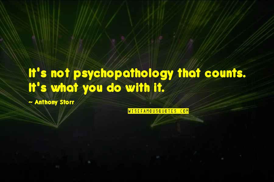 Yemeni Love Quotes By Anthony Storr: It's not psychopathology that counts. It's what you