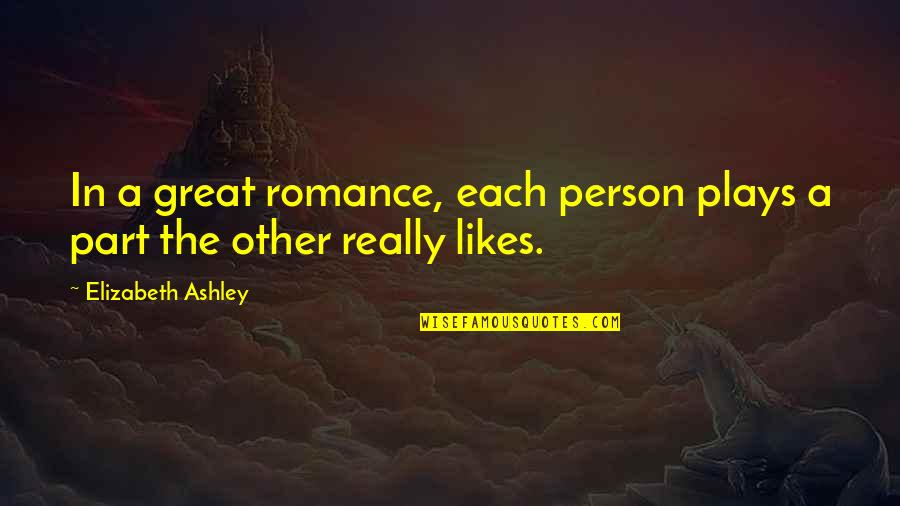 Yeminler Onur Quotes By Elizabeth Ashley: In a great romance, each person plays a Yeminler Onur Quotes By Elizabeth Ashley: In a great romance, each person plays a