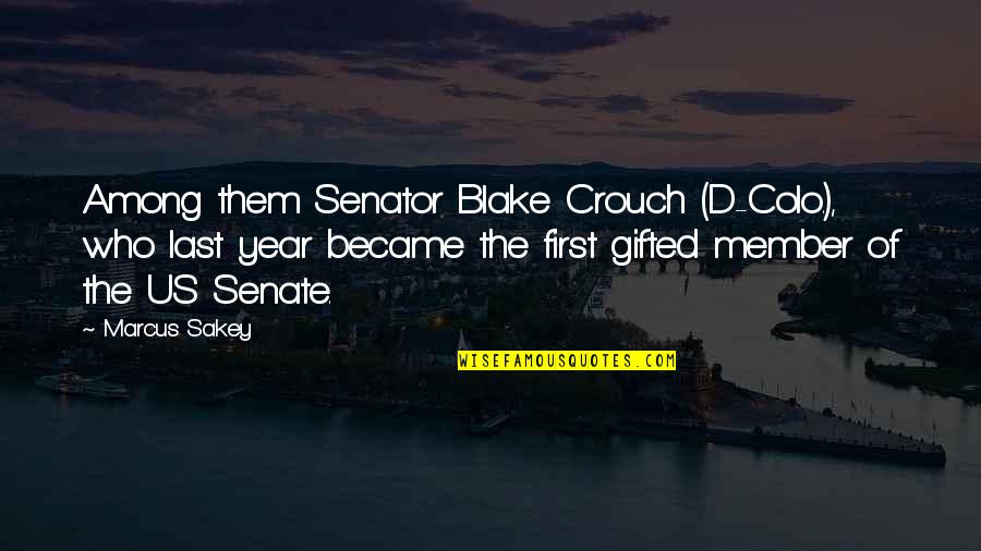 Yemisi Oyelakin Quotes By Marcus Sakey: Among them Senator Blake Crouch (D-Colo.), who last