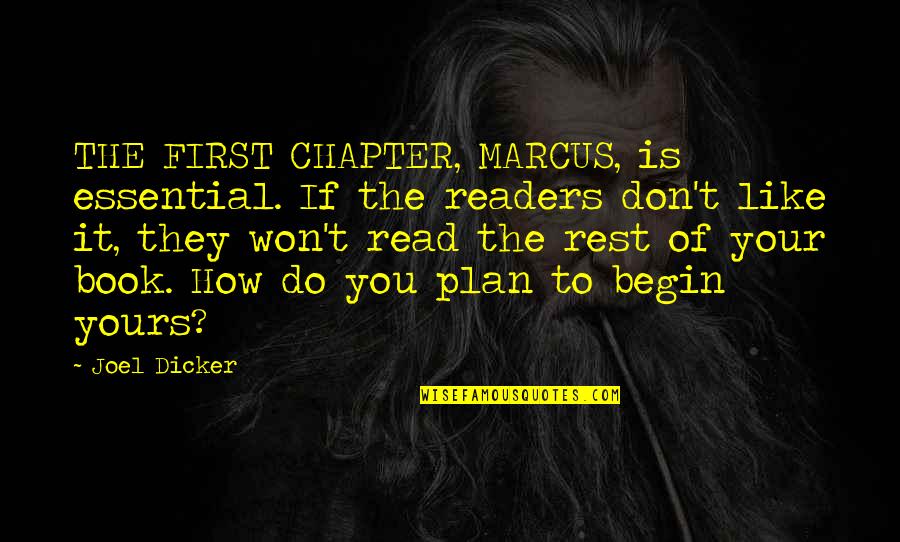 Yemken Assi Quotes By Joel Dicker: THE FIRST CHAPTER, MARCUS, is essential. If the Yemken Assi Quotes By Joel Dicker: THE FIRST CHAPTER, MARCUS, is essential. If the