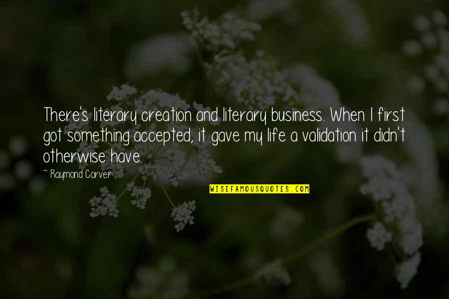 Yemken Bez3al Quotes By Raymond Carver: There's literary creation and literary business. When I