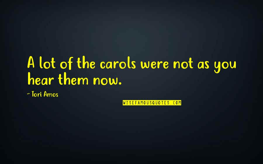 Yemken Bez3al Quotes By Tori Amos: A lot of the carols were not as