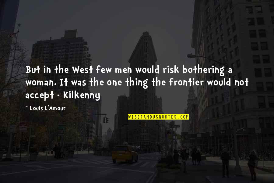 Yendo Definicion Quotes By Louis L'Amour: But in the West few men would risk Yendo Definicion Quotes By Louis L'Amour: But in the West few men would risk