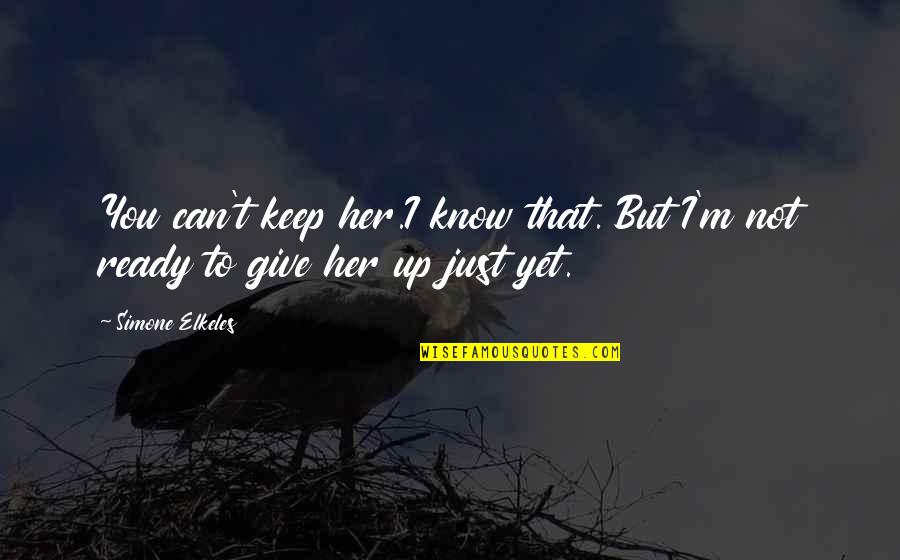 Yendo X Quotes By Simone Elkeles: You can't keep her.I know that. But I'm