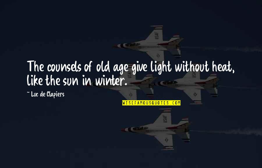 Yendose Quotes By Luc De Clapiers: The counsels of old age give light without Yendose Quotes By Luc De Clapiers: The counsels of old age give light without