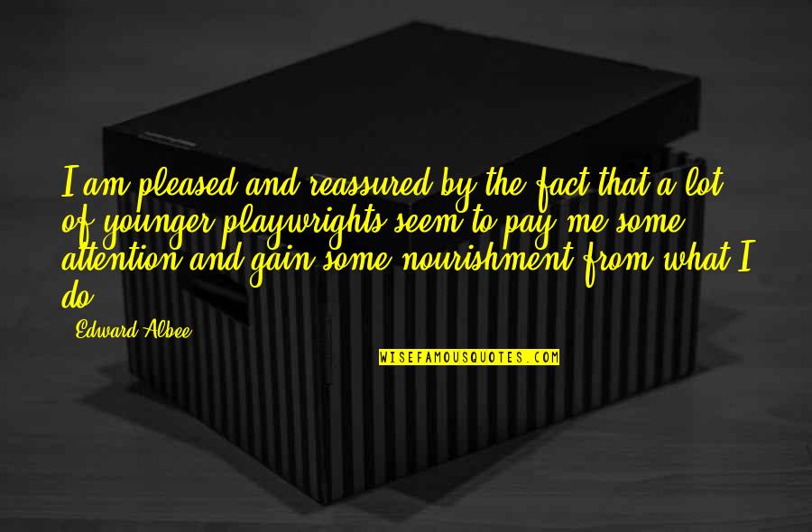 Yeneng Quotes By Edward Albee: I am pleased and reassured by the fact