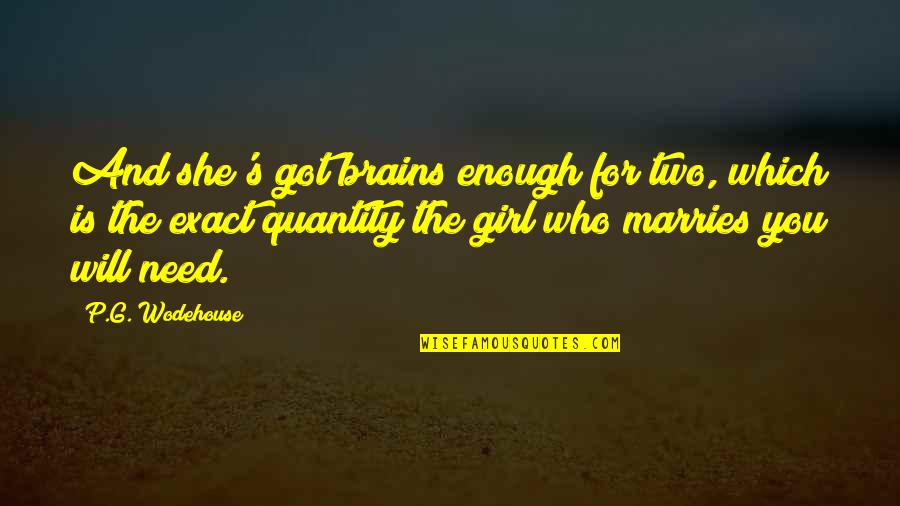 Yeneng Quotes By P.G. Wodehouse: And she's got brains enough for two, which