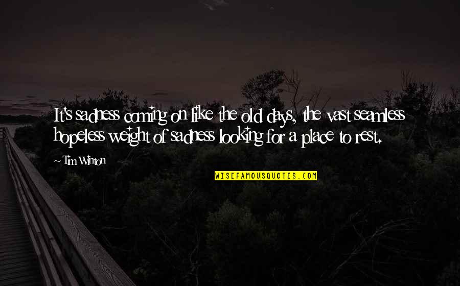 Yeneng Quotes By Tim Winton: It's sadness coming on like the old days,