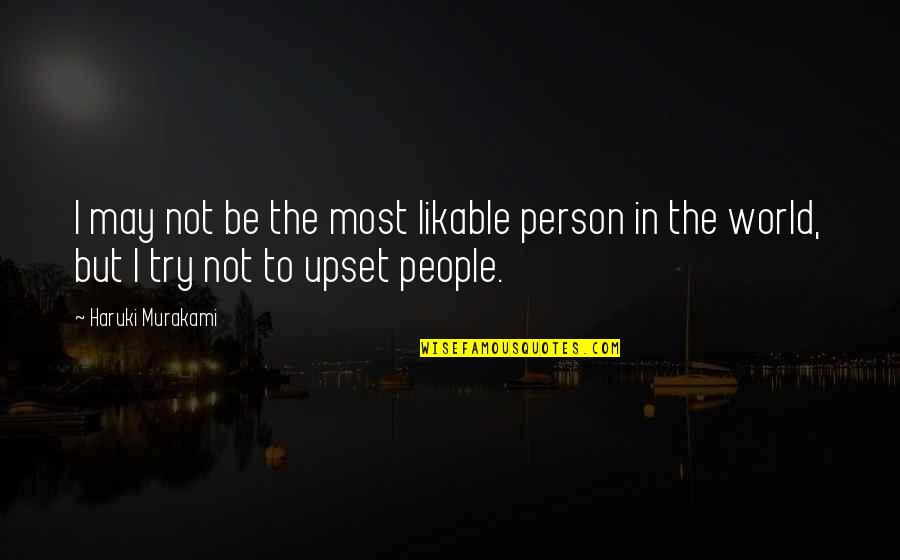 Yenes A Pesos Quotes By Haruki Murakami: I may not be the most likable person