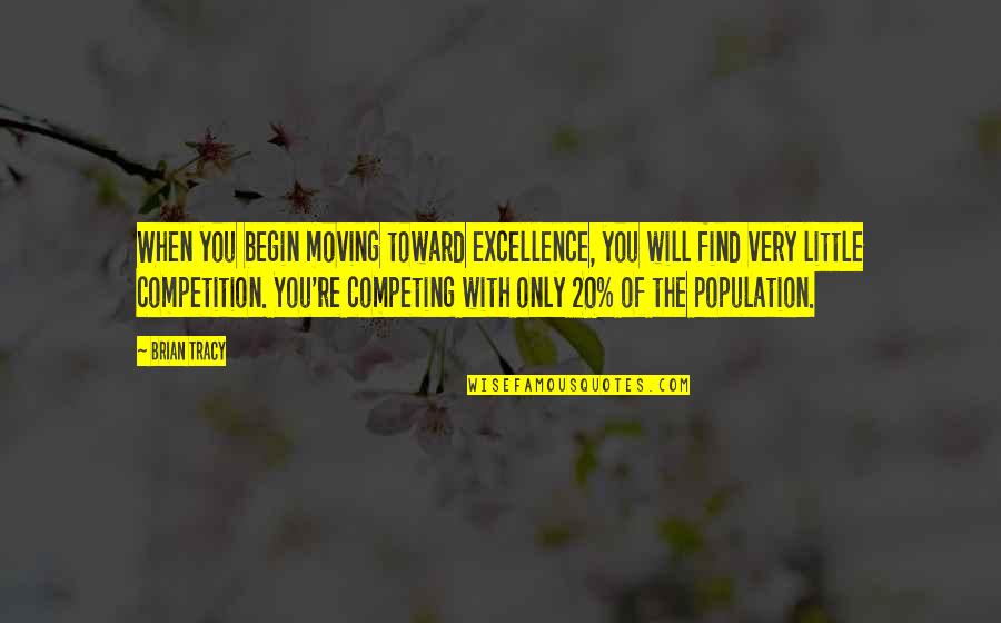 Yenes En Quotes By Brian Tracy: When you begin moving toward excellence, you will
