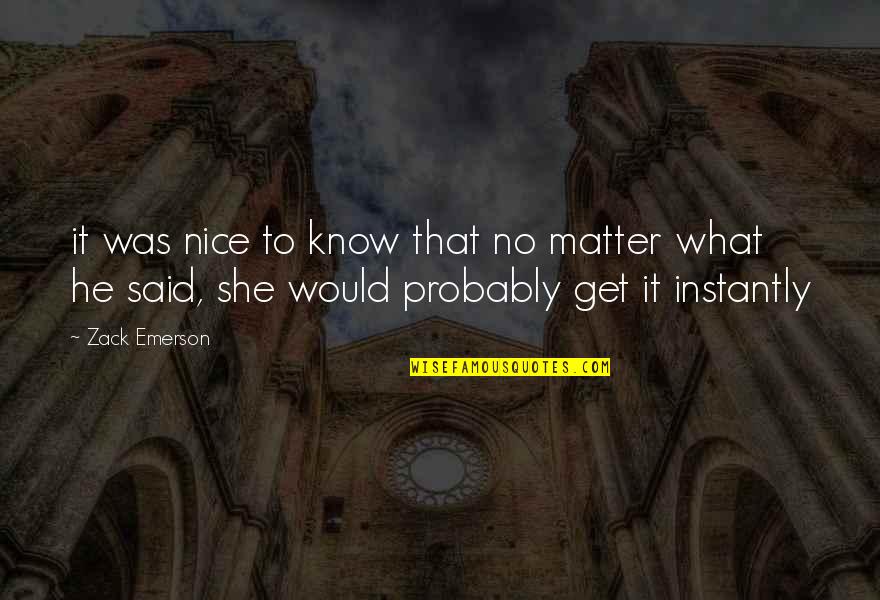 Yenes En Quotes By Zack Emerson: it was nice to know that no matter