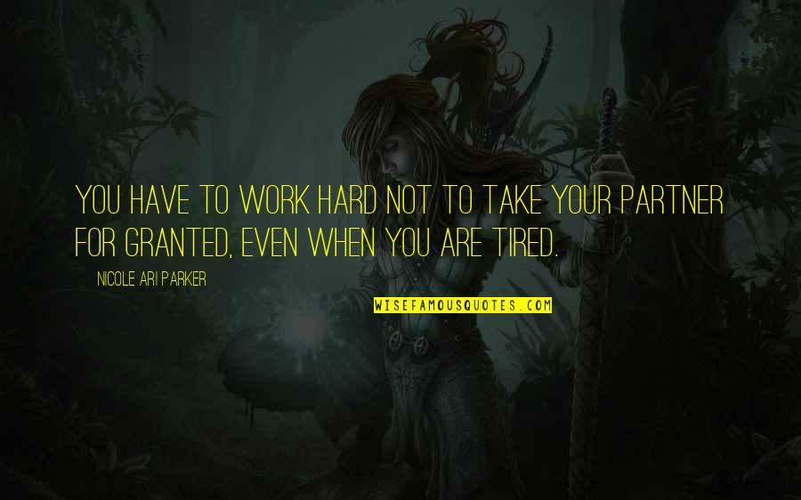 Yenezema Quotes By Nicole Ari Parker: You have to work hard not to take Yenezema Quotes By Nicole Ari Parker: You have to work hard not to take