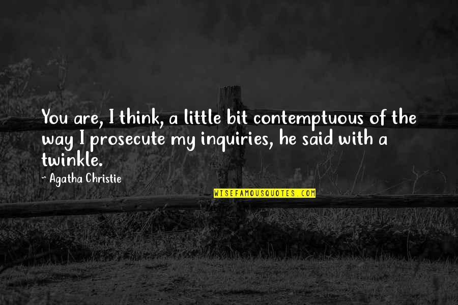 Yenezka Quotes By Agatha Christie: You are, I think, a little bit contemptuous