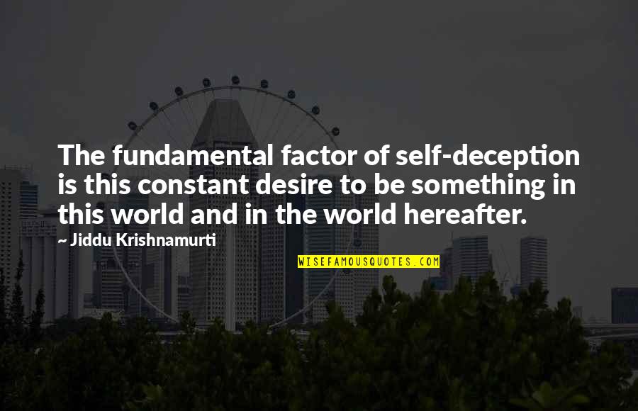 Yenga Quotes By Jiddu Krishnamurti: The fundamental factor of self-deception is this constant