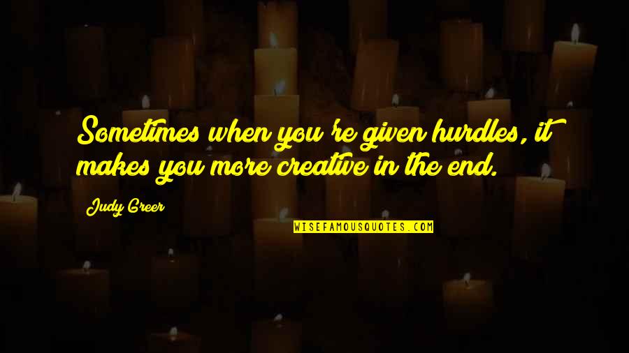Yengi Yen Quotes By Judy Greer: Sometimes when you're given hurdles, it makes you