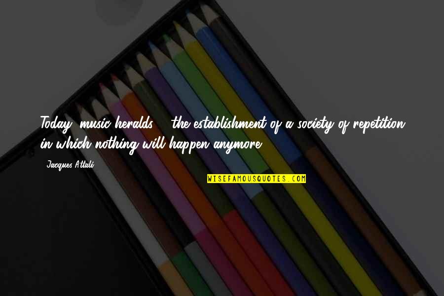 Yengisar Quotes By Jacques Attali: Today, music heralds ... the establishment of a Yengisar Quotes By Jacques Attali: Today, music heralds ... the establishment of a