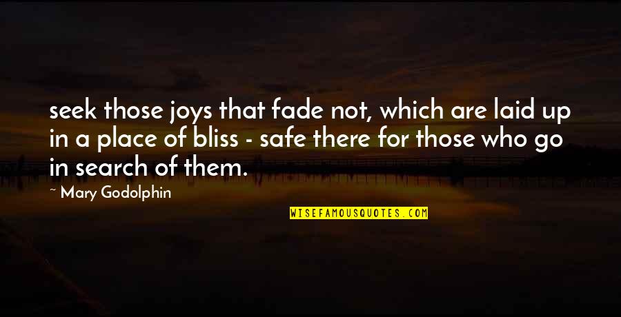 Yeni Mahnilar Quotes By Mary Godolphin: seek those joys that fade not, which are