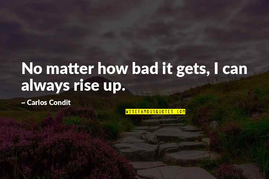 Yeni Yil Resi Mleri Quotes By Carlos Condit: No matter how bad it gets, I can