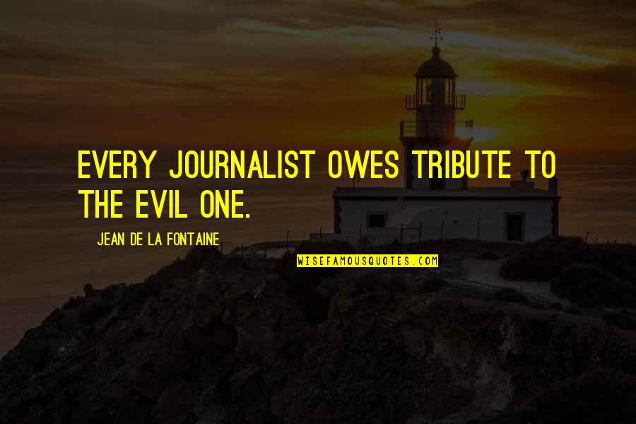 Yeniffer Quotes By Jean De La Fontaine: Every journalist owes tribute to the evil one.